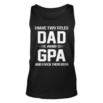 G Pa Grandpa Gift I Have Two Titles Dad And G Pa Unisex Tank Top - Seseable
