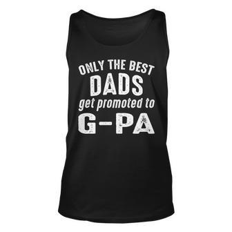 G Pa Grandpa Gift Only The Best Dads Get Promoted To G Pa Unisex Tank Top - Seseable