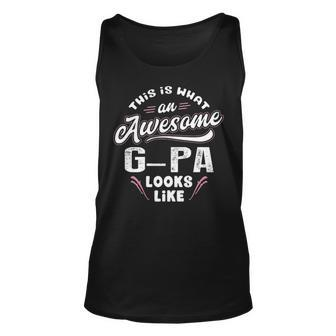 G Pa Grandpa Gift This Is What An Awesome G Pa Looks Like Unisex Tank Top - Seseable
