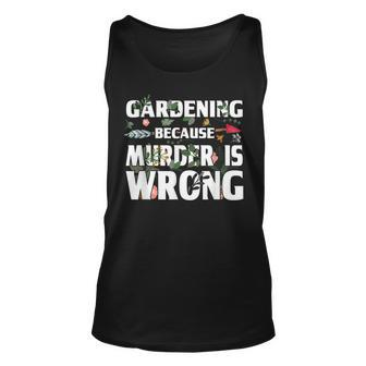 Gardening Because Murder Is Wrong - Gardeners Unisex Tank Top - Seseable