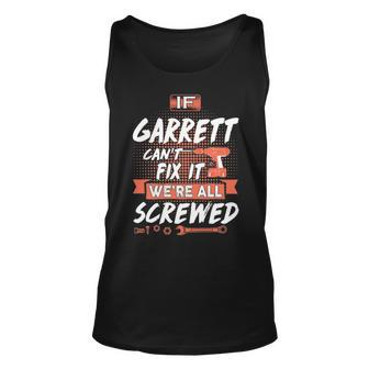 Garrett Name Gift If Garrett Cant Fix It Were All Screwed Unisex Tank Top - Seseable