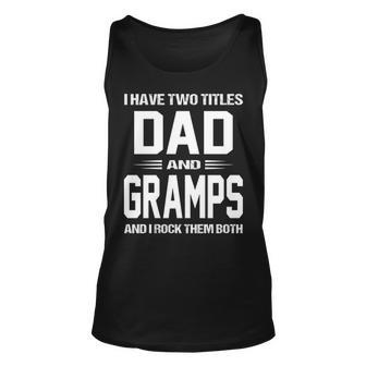 Gramps Grandpa Gift I Have Two Titles Dad And Gramps Unisex Tank Top - Seseable