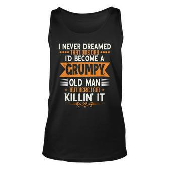 Mens Grandpa Fathers Day I Never Dreamed Id Be A Grumpy Old Man Tank Top | Mazezy