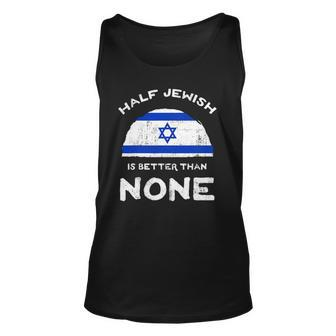 Half Jewish Is Better Than None Israel Heritage Dna Unisex Tank Top | Mazezy