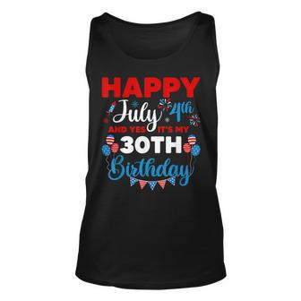 Happy July 4Th And Yes Its My 30Th Birthday Independence Unisex Tank Top - Seseable