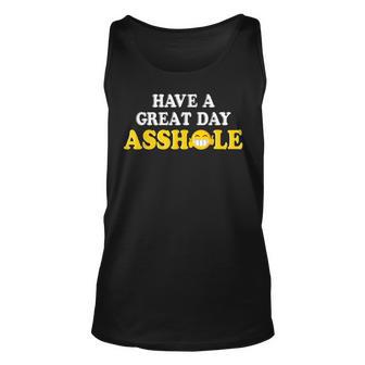 Have A Great Day Asshole Funny Optimism Sarcastic T Unisex Tank Top - Thegiftio