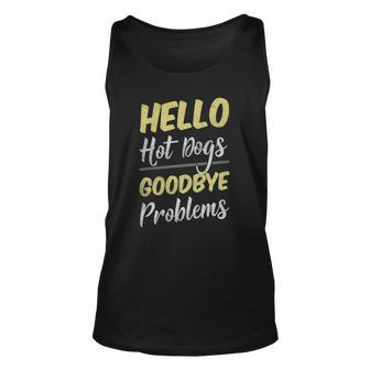 Hello Hot Dogs Goodbye Problems Happy Foodie Unisex Tank Top | Mazezy