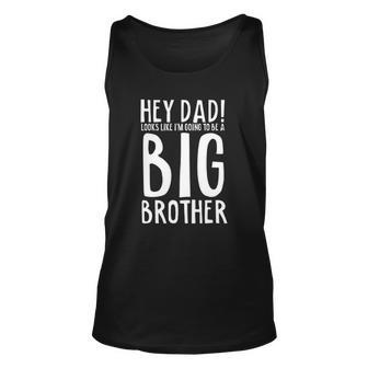Hey Dad Im Going To Be A Big Brother Pregnancy Unisex Tank Top | Mazezy