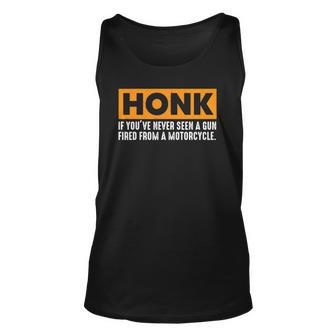 Honk If Youve Never Seen A Gun Fired From A Motorcycle Unisex Tank Top | Mazezy