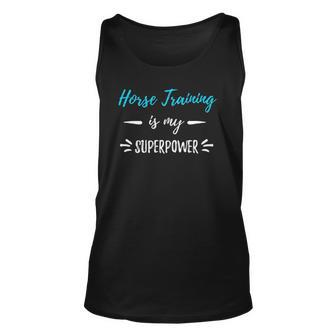 Horse Training Is My Superpower Horse Trainer Gift Unisex Tank Top | Mazezy