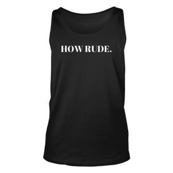 How Rude Funny Saying Disrespectful Unisex Tank Top | Mazezy