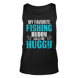 Huggy Grandpa Fishing Gift My Favorite Fishing Buddy Calls Me Huggy Unisex Tank Top - Seseable
