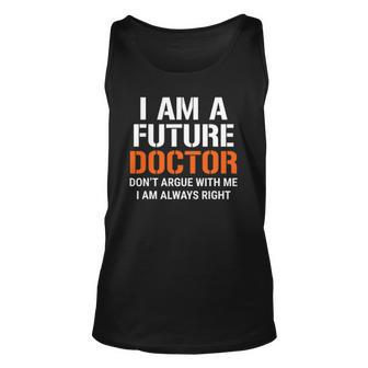 I Am A Future Doctor Dont Argue With Me Funny Unisex Tank Top | Mazezy