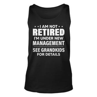 I Am Not Retired Im Under New Management See Grandkids Unisex Tank Top - Seseable