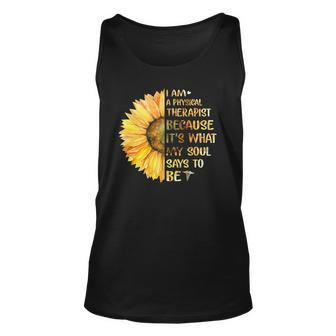 I Am Physical Therapist Its What Soul Says To Be Sunflower Unisex Tank Top | Mazezy