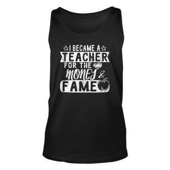 I Became A Teacher For The Money & Fame Preschool Teacher Unisex Tank Top | Mazezy