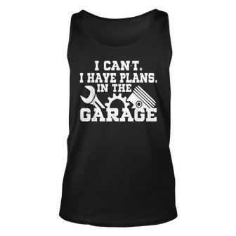 I Cant I Have Plans In The Garage Car Repair Mechanic V2 Unisex Tank Top - Seseable