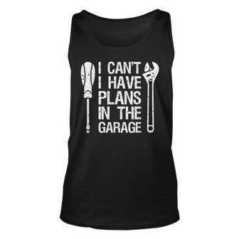 I Cant I Have Plans In The Garage Funny Car Mechanic Dad Unisex Tank Top - Seseable