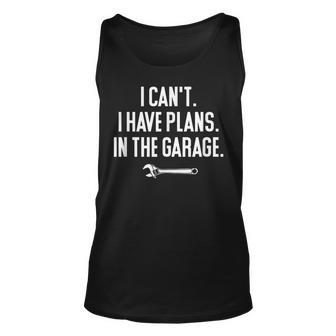 I Cant I Have Plans In The Garage | Funny Sarcastic Garage Unisex Tank Top - Thegiftio UK