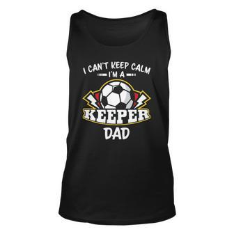 I Cant Keep Calm Im Keeper Dad Soccer Goalie Goalkeeper Unisex Tank Top | Mazezy