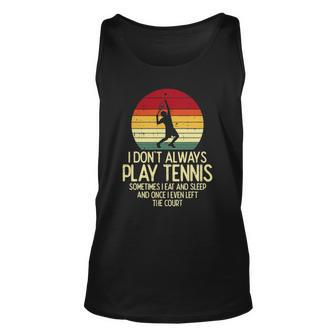 I Dont Always Play Tennis Retro Player Coach Men Women Kids Unisex Tank Top | Mazezy