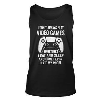 I Dont Always Play Video Games Funny Gamer 10Xa72 Unisex Tank Top - Monsterry CA