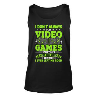 I Dont Always Play Video Games Video Gamer Gaming Unisex Tank Top - Seseable