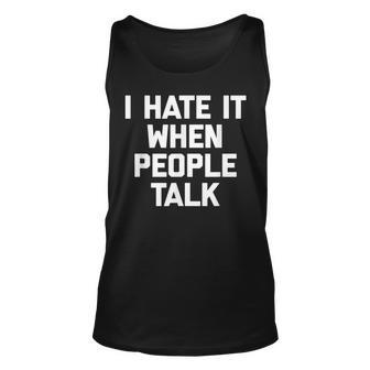 I Hate It When People Talk Funny Saying Sarcastic Unisex Tank Top - Thegiftio UK