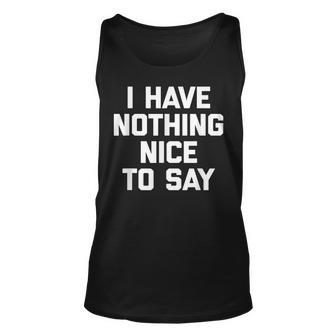 I Have Nothing Nice To Say Funny Saying Sarcastic Unisex Tank Top - Thegiftio UK
