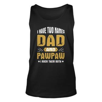 I Have Two Names Dad And Pawpaw I Rock Them Both Unisex Tank Top | Mazezy