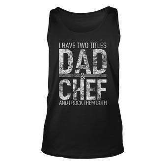I Have Two Titles Dad And Chef Father Papa Pops Parent Hero Unisex Tank Top - Thegiftio UK
