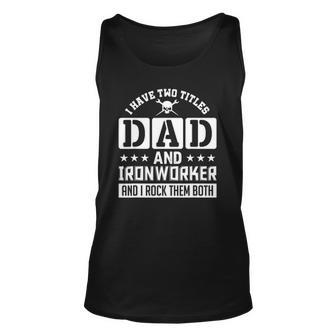 I Have Two Titles Dad And Ironworker And I Rock Them Both Unisex Tank Top | Mazezy