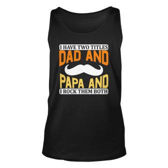 I Have Two Titles Dad And Papa And I Rock Them Both V2 Unisex Tank Top | Mazezy DE