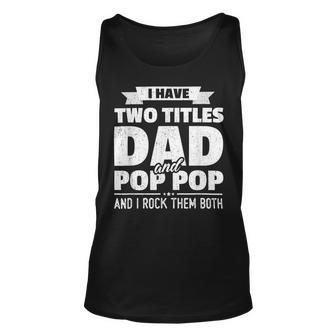 I Have Two Titles Dad And Pop Pop Grandpa Fathers Day Unisex Tank Top - Monsterry