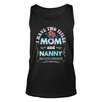 I Have Two Titles Mom And Nanny Tie Dye Funny Mothers Day Unisex Tank Top | Mazezy AU
