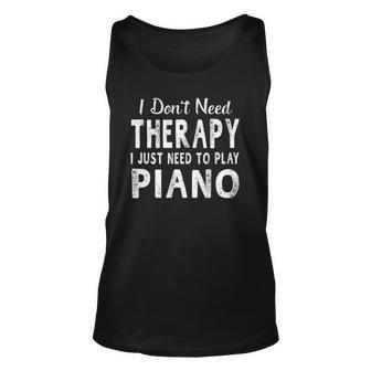 I Just Need To Play Piano Women Men Funny Gift Unisex Tank Top | Mazezy