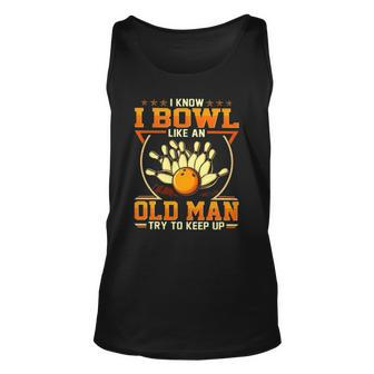 I Know I Bowl Like An Old Man Try To Keep Up Funny Bowling Unisex Tank Top | Mazezy