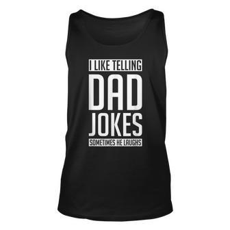 I Like Telling Dad Jokes Sometimes He Laughs Funny Dad Jokes Unisex Tank Top - Thegiftio