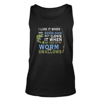 I Like When She Bends When She Tugs On My Worm And Swallows Unisex Tank Top | Mazezy