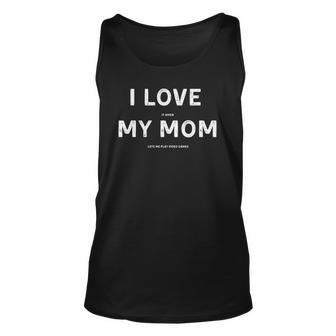 I Love It When My Mom Lets Me Play Video Games Funny Unisex Tank Top | Mazezy