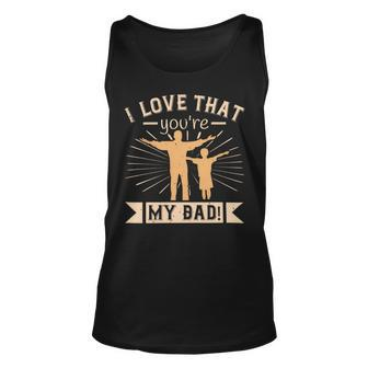 I Love That Youre My Dad Unisex Tank Top - Monsterry AU