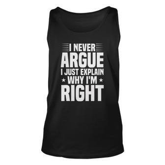 I Never Argue I Just Explain Why Im Right Funny Saying Unisex Tank Top | Mazezy