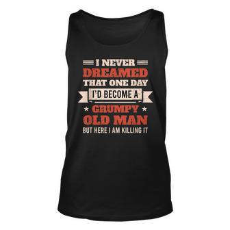 I Never Dreamed Id Be A Grumpy Old Man But Here Killing It V2 Unisex Tank Top - Thegiftio UK