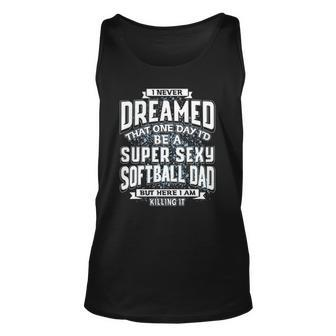 I Never Dreamed That Id Be A Super Sexy Softball Dad Gift Unisex Tank Top | Mazezy