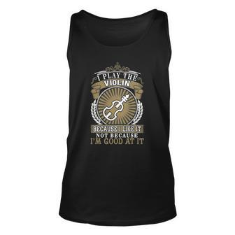I Play The Violin Violin Lover Gift Idea Unisex Tank Top | Mazezy