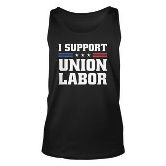 I Support Union Labor For Pro Strong Union Workers Unisex Tank Top | Mazezy