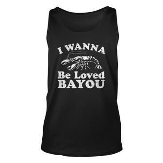 I Wanna Be Loved Bayou Funny Crawfish Boil Mardi Gras Cajun Unisex Tank Top | Mazezy