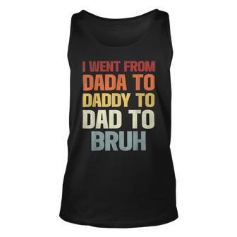 I Went From Dada To Daddy To Dad To Bruh Funny Dad Unisex Tank Top - Monsterry