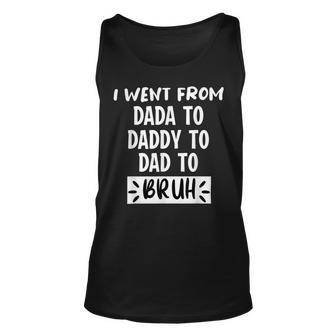 I Went From Dada To Daddy To Dad To Bruh Funny Fathers Day Unisex Tank Top - Monsterry DE
