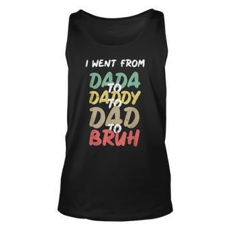 I Went From Dada To Daddy To Dad To Bruh Funny Fathers Day Unisex Tank Top - Monsterry CA